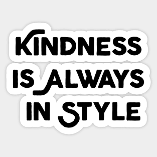 Kindness Is Always In Style Sticker